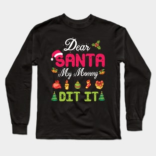 Dear Santa My Mommy Did It Merry Christmas Xmas Noel Day Long Sleeve T-Shirt